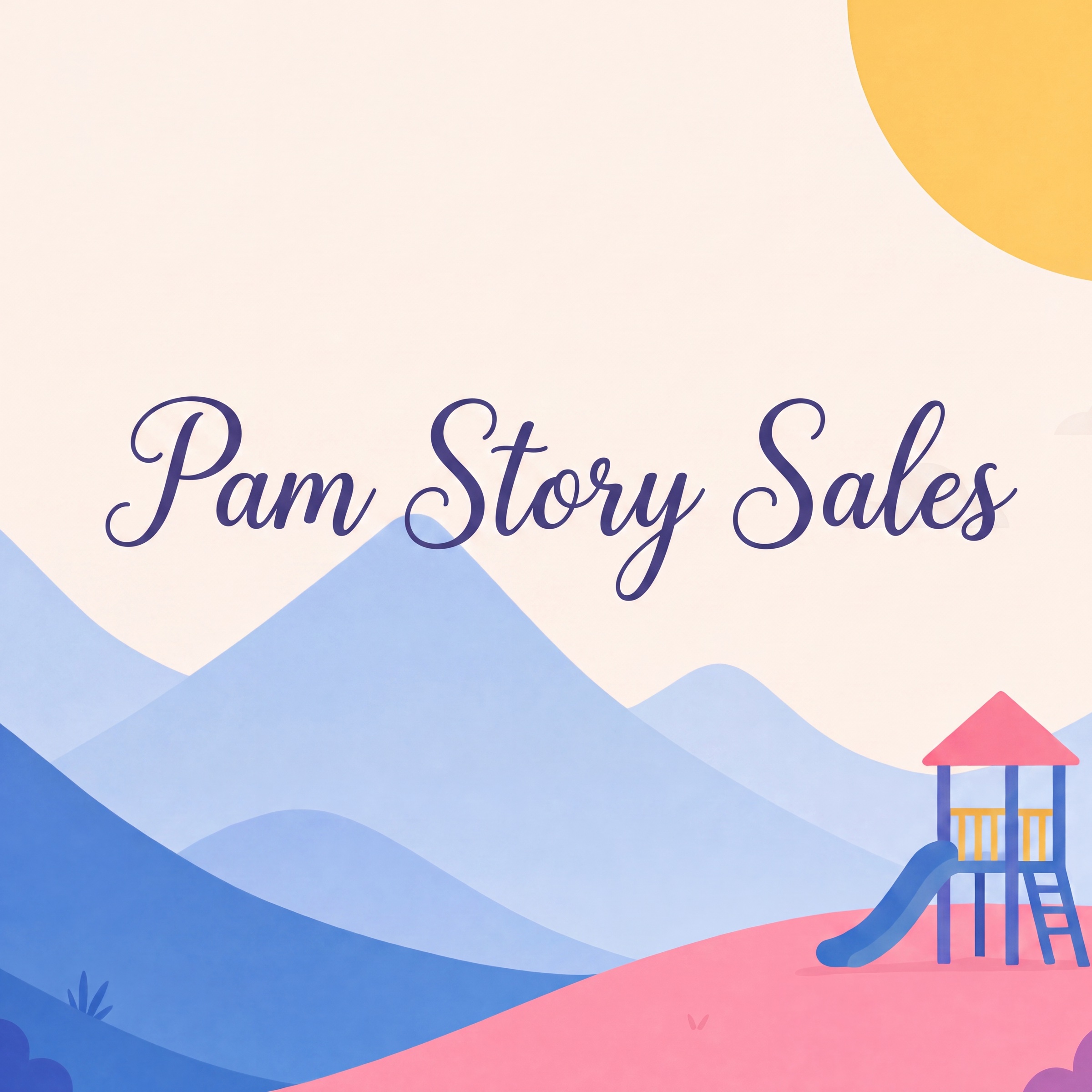 Pam Story Sales illustrated poster — script logotype over pastel mountains, sun, and a tiny playground